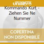 Kommando Kurt - Ziehen Sie Ne Nummer cd