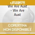 We Are Aust - We Are Aust cd