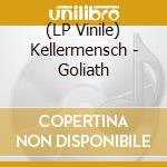 (LP Vinile) Kellermensch - Goliath vinile