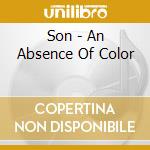 Son - An Absence Of Color cd musicale di Son