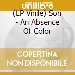 (LP Vinile) Son - An Absence Of Color vinile