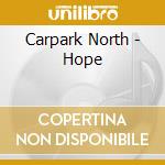 Carpark North - Hope cd musicale di Carpark North