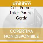 Cd - Primus Inter Pares - Gerda cd