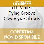 (LP Vinile) Flying Groove Cowboys - Shronk
