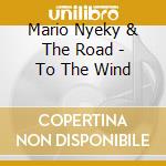 Mario Nyeky & The Road - To The Wind
