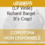 (LP Vinile) Richard Bargel - It's Crap! lp vinile di Richard Bargel