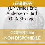(LP Vinile) Eric Andersen - Birth Of A Stranger vinile
