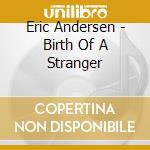 Eric Andersen - Birth Of A Stranger cd