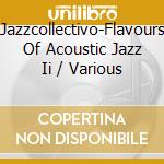 Jazzcollectivo-Flavours Of Acoustic Jazz Ii / Various cd musicale di ARTISTI VARI