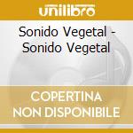 Sonido Vegetal - Sonido Vegetal cd