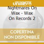 Nightmares On Wax - Wax On Records 2 cd