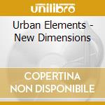 Urban Elements - New Dimensions cd musicale di Urban Elements