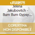 Jelena Jakubovitch - Burn Burn Gypsy Love cd