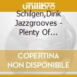 Schilgen,Dirik Jazzgrooves - Plenty Of... cd
