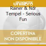 Rainer & Ndr Tempel - Serious Fun cd