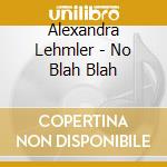 Alexandra Lehmler - No Blah Blah cd