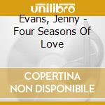 Evans, Jenny - Four Seasons Of Love cd musicale di Evans, Jenny