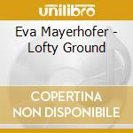 Eva Mayerhofer - Lofty Ground cd