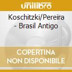 Koschitzki/Pereira - Brasil Antigo cd