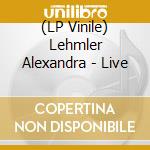 (LP Vinile) Lehmler Alexandra - Live vinile
