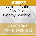 Johann Mueller Jazz Mile - Gloomy Smokey Light cd