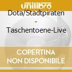 Dota/Stadtpiraten - Taschentoene-Live cd musicale di Dota/Stadtpiraten