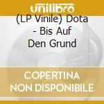 (LP Vinile) Dota - Bis Auf Den Grund vinile