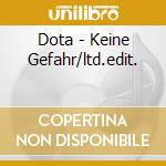 Dota - Keine Gefahr/ltd.edit. cd musicale di Dota