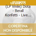 (LP Vinile) Dota - Berall Konfetti - Live (Limited-Edition) vinile