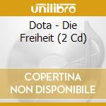 Dota - Die Freiheit (2 Cd) cd musicale di Dota
