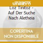 Loz Tinitoz - Auf Der Suche Nach Aletheia cd