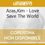 Azas,Kim - Love Save The World cd