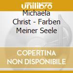 Michaela Christ - Farben Meiner Seele cd musicale di Michaela Christ