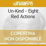 Un-Kind - Eight Red Actions cd musicale di Un