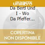 Da Bertl Und I - Wo Da Pfeffer Wachst cd
