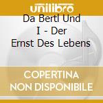 Da Bertl Und I - Der Ernst Des Lebens cd