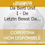 Da Bertl Und I - De Letztn Beisst Da Hund cd