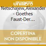 Netschajew,Alexander - Goethes Faust-Der Trag?Die Erster Teil (2 Cd) cd