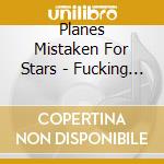 Planes Mistaken For Stars - Fucking Fight cd
