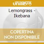 Lemongrass - Ikebana cd