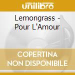 Lemongrass - Pour L'Amour cd musicale di LEMONGRASS