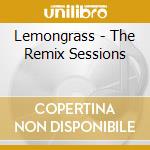 Lemongrass - The Remix Sessions cd musicale di Lemongrass