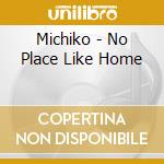 Michiko - No Place Like Home cd musicale di Michiko