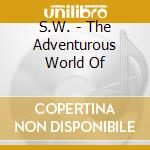 S.W. - The Adventurous World Of cd