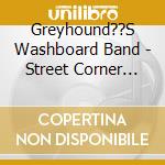 Greyhound??S Washboard Band - Street Corner Blues cd