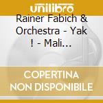 Rainer Fabich & Orchestra - Yak ! - Mali - Shomal Film Music Suites By Rainer Fabich cd