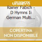 Rainer Fabich - D Hymns Ii German Multi Traxx cd musicale di Rainer Fabich