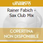 Rainer Fabich - Sax Club Mix cd musicale di Rainer Fabich