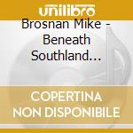 Brosnan Mike - Beneath Southland Skies cd