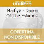 Marfiye - Dance Of The Eskimos cd
